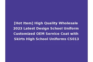 [Hot Item] High Quality Wholesale 2023 Latest Design School Uniform Customized OEM Service Coat with Skirts High School Uniforms CS013