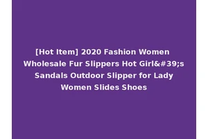 [Hot Item] 2020 Fashion Women Wholesale Fur Slippers Hot Girl's Sandals Outdoor Slipper for Lady Women Slides Shoes