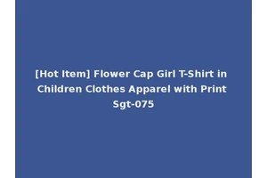 [Hot Item] Flower Cap Girl T-Shirt in Children Clothes Apparel with Print Sgt-075