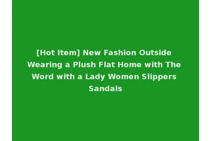 [Hot Item] New Fashion Outside Wearing a Plush Flat Home with The Word with a Lady Women Slippers Sandals