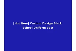 [Hot Item] Custom Design Black School Uniform Vest