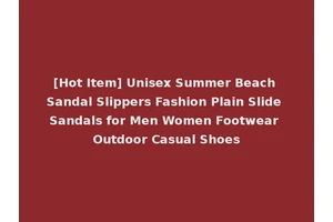 [Hot Item] Unisex Summer Beach Sandal Slippers Fashion Plain Slide Sandals for Men Women Footwear Outdoor Casual Shoes