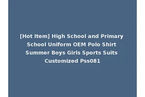 [Hot Item] High School and Primary School Uniform OEM Polo Shirt Summer Boys Girls Sports Suits Customized Pss081