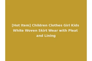 [Hot Item] Children Clothes Girl Kids White Woven Skirt Wear with Pleat and Lining