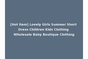 [Hot Item] Lovely Girls Summer Short Dress Children Kids Clothing Wholesale Baby Boutique Clothing