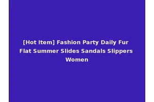 [Hot Item] Fashion Party Daily Fur Flat Summer Slides Sandals Slippers Women