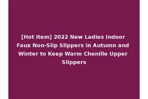 [Hot Item] 2022 New Ladies Indoor Faux Non-Slip Slippers in Autumn and Winter to Keep Warm Chenille Upper Slippers