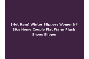 [Hot Item] Winter Slippers Women's Home Couple Flat Warm Plush Shoes Slipper