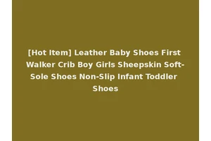 [Hot Item] Leather Baby Shoes First Walker Crib Boy Girls Sheepskin Soft-Sole Shoes Non-Slip Infant Toddler Shoes