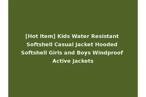 [Hot Item] Kids Water Resistant Softshell Casual Jacket Hooded Softshell Girls and Boys Windproof Active Jackets