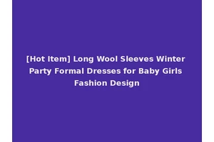 [Hot Item] Long Wool Sleeves Winter Party Formal Dresses for Baby Girls Fashion Design