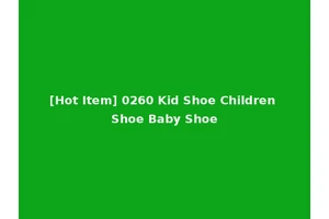 [Hot Item] 0260 Kid Shoe Children Shoe Baby Shoe