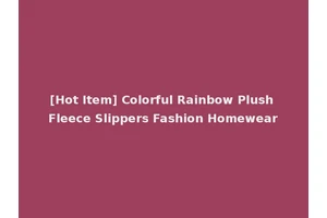 [Hot Item] Colorful Rainbow Plush Fleece Slippers Fashion Homewear
