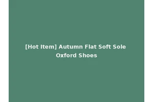 [Hot Item] Autumn Flat Soft Sole Oxford Shoes