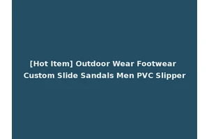 [Hot Item] Outdoor Wear Footwear Custom Slide Sandals Men PVC Slipper