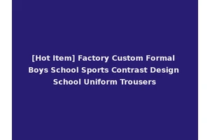 [Hot Item] Factory Custom Formal Boys School Sports Contrast Design School Uniform Trousers