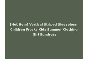 [Hot Item] Vertical Striped Sleeveless Children Frocks Kids Summer Clothing Girl Sundress