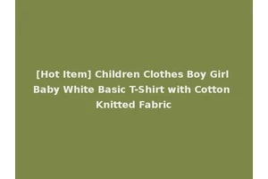 [Hot Item] Children Clothes Boy Girl Baby White Basic T-Shirt with Cotton Knitted Fabric