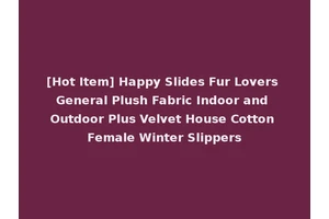 [Hot Item] Happy Slides Fur Lovers General Plush Fabric Indoor and Outdoor Plus Velvet House Cotton Female Winter Slippers