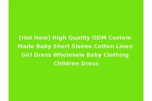 [Hot Item] High Quality ODM Custom Made Baby Short Sleeve Cotton Linen Girl Dress Wholesale Baby Clothing Children Dress