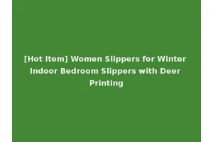 [Hot Item] Women Slippers for Winter Indoor Bedroom Slippers with Deer Printing