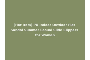 [Hot Item] PU Indoor Outdoor Flat Sandal Summer Casual Slide Slippers for Woman