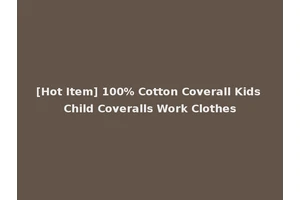 [Hot Item] 100% Cotton Coverall Kids Child Coveralls Work Clothes