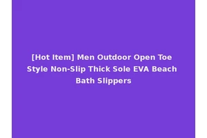 [Hot Item] Men Outdoor Open Toe Style Non-Slip Thick Sole EVA Beach Bath Slippers