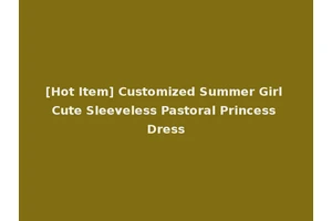[Hot Item] Customized Summer Girl Cute Sleeveless Pastoral Princess Dress