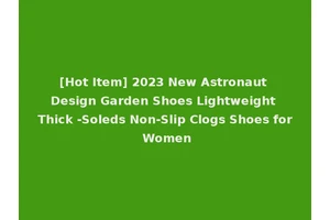 [Hot Item] 2023 New Astronaut Design Garden Shoes Lightweight Thick -Soleds Non-Slip Clogs Shoes for Women