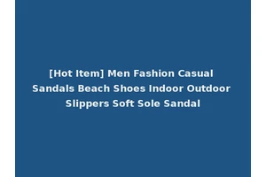 [Hot Item] Men Fashion Casual Sandals Beach Shoes Indoor Outdoor Slippers Soft Sole Sandal