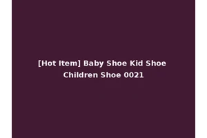 [Hot Item] Baby Shoe Kid Shoe Children Shoe 0021