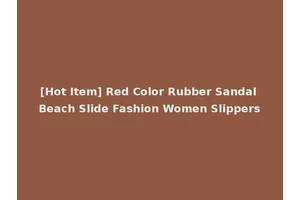 [Hot Item] Red Color Rubber Sandal Beach Slide Fashion Women Slippers