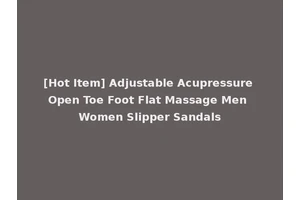 [Hot Item] Adjustable Acupressure Open Toe Foot Flat Massage Men Women Slipper Sandals