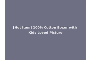 [Hot Item] 100% Cotton Boxer with Kids Loved Picture