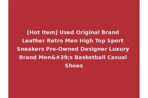 [Hot Item] Used Original Brand Leather Retro Men High Top Sport Sneakers Pre-Owned Designer Luxury Brand Men's Basketball Casual Shoes