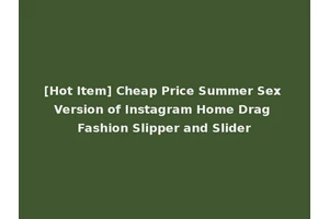 [Hot Item] Cheap Price Summer Sex Version of Instagram Home Drag Fashion Slipper and Slider