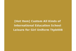 [Hot Item] Custom All Kinds of International Education School Leisure for Girl Uniform Ttpb008