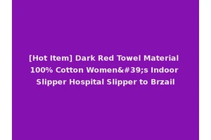 [Hot Item] Dark Red Towel Material 100% Cotton Women's Indoor Slipper Hospital Slipper to Brzail