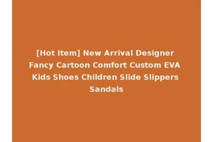 [Hot Item] New Arrival Designer Fancy Cartoon Comfort Custom EVA Kids Shoes Children Slide Slippers Sandals