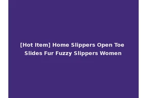 [Hot Item] Home Slippers Open Toe Slides Fur Fuzzy Slippers Women