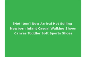 [Hot Item] New Arrival Hot Selling Newborn Infant Casual Walking Shoes Canvas Toddler Soft Sports Shoes