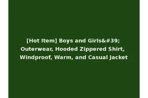 [Hot Item] Boys and Girls' Outerwear, Hooded Zippered Shirt, Windproof, Warm, and Casual Jacket