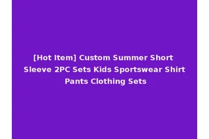 [Hot Item] Custom Summer Short Sleeve 2PC Sets Kids Sportswear Shirt Pants Clothing Sets