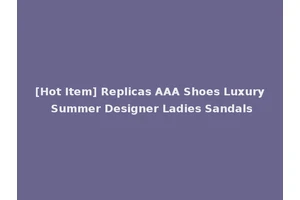 [Hot Item] Replicas AAA Shoes Luxury Summer Designer Ladies Sandals