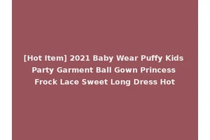 [Hot Item] 2021 Baby Wear Puffy Kids Party Garment Ball Gown Princess Frock Lace Sweet Long Dress Hot