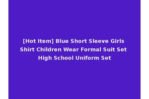[Hot Item] Blue Short Sleeve Girls Shirt Children Wear Formal Suit Set High School Uniform Set