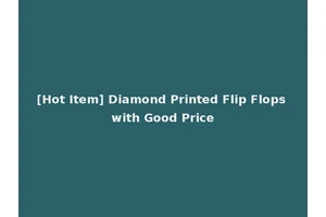 [Hot Item] Diamond Printed Flip Flops with Good Price
