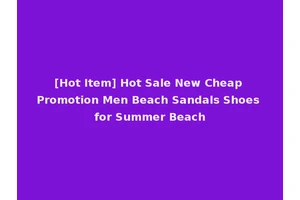 [Hot Item] Hot Sale New Cheap Promotion Men Beach Sandals Shoes for Summer Beach