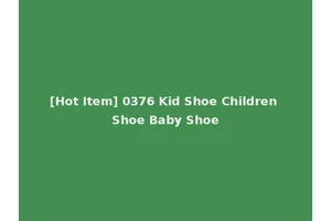 [Hot Item] 0376 Kid Shoe Children Shoe Baby Shoe